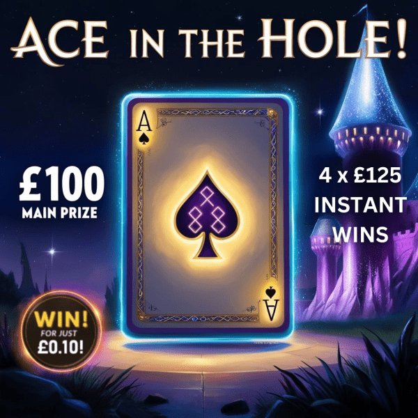 ♠️ ACE IN THE HOLE ♠️ £100 END PRIZE + 4 x £125 INSTANT WINS♠️