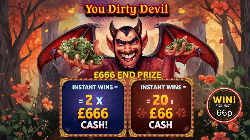YOU DIRTY DEVIL 😈 £666 End Prize 💷 2 x £666 Instants⚡20 x £66 💸 66p 🎟️